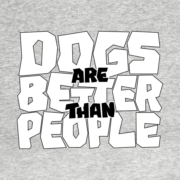 Dogs are Better than People by polliadesign